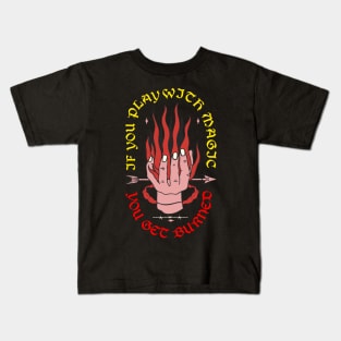 If You Play With Magic You Get Burned Kids T-Shirt